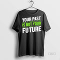 Official Your Past Is Not Your Future Mental Healths Shirt