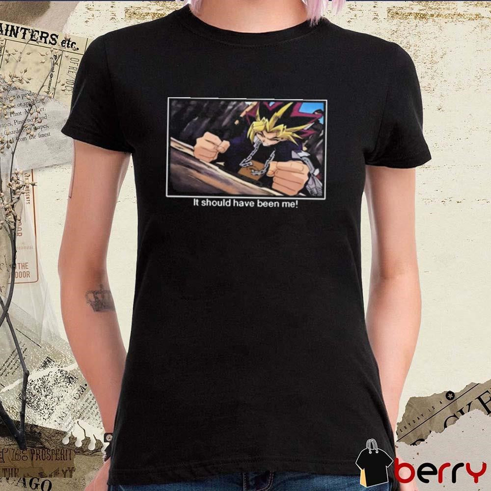 Yu-Gi-Oh It Should Have Been Me t-shirt