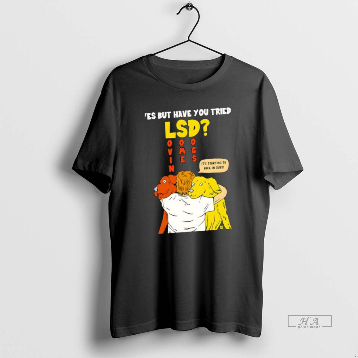Official Yes But Have You Tried Lsd Lovin Some Dogs Its Starting To Kick In