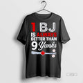 Officials 1 Bj Is Always Better Than 9 Yanks Premium Tee Shirt Sweater