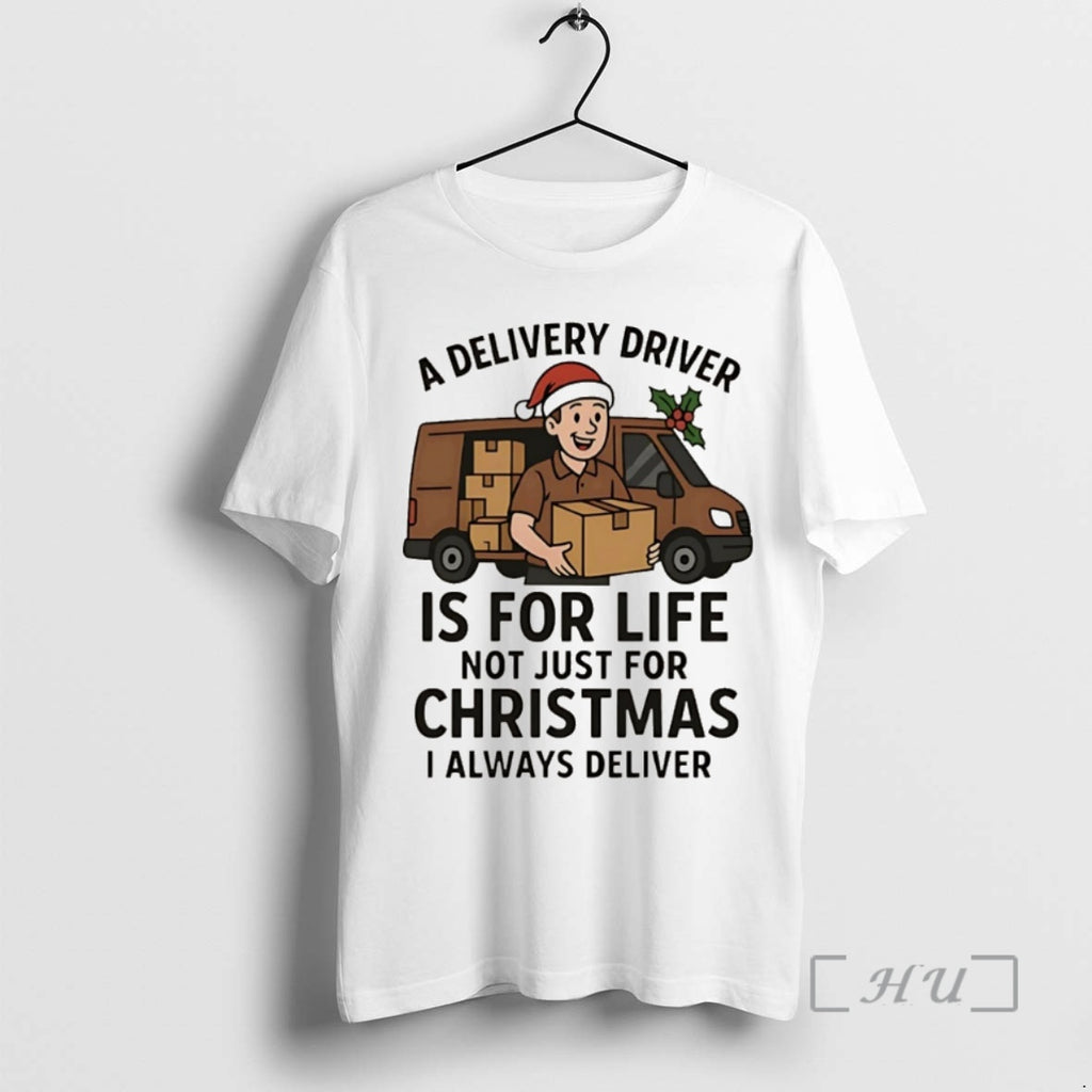 Officials A Delivery Driver Is For Life Not Just For Christmas Christmas Premium T Shirts