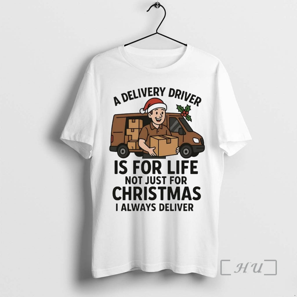Officials A Delivery Driver Is For Life Not Just For Christmas I Always Deliver Premium