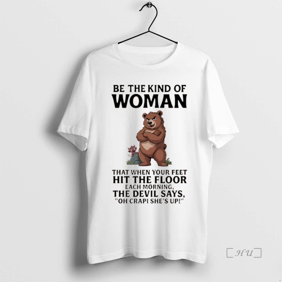 Officials Bear Be The Kind Of Woman That When Your Feet Hit The Floor Each