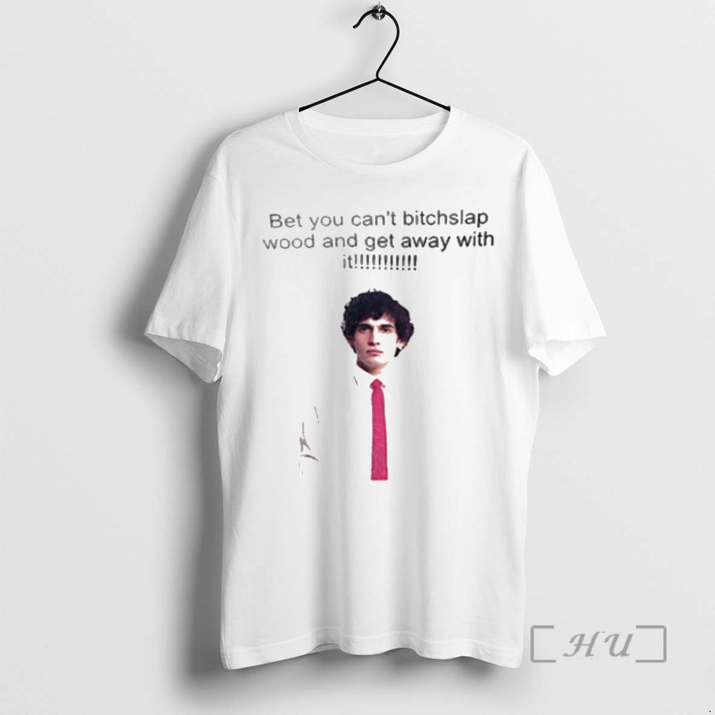 Officials Bet You Cant Bitchslap Wood And Get Away With It Premium T Shirts Sweater