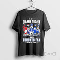 Officials Damn Right I Am A Toronto Sports Teams Mascot Fan Win Or Lose Tee