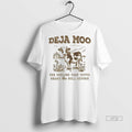 Officials Deja Moo The Feeling That Youve Heard This Bull Before Tee Shirt Sweater