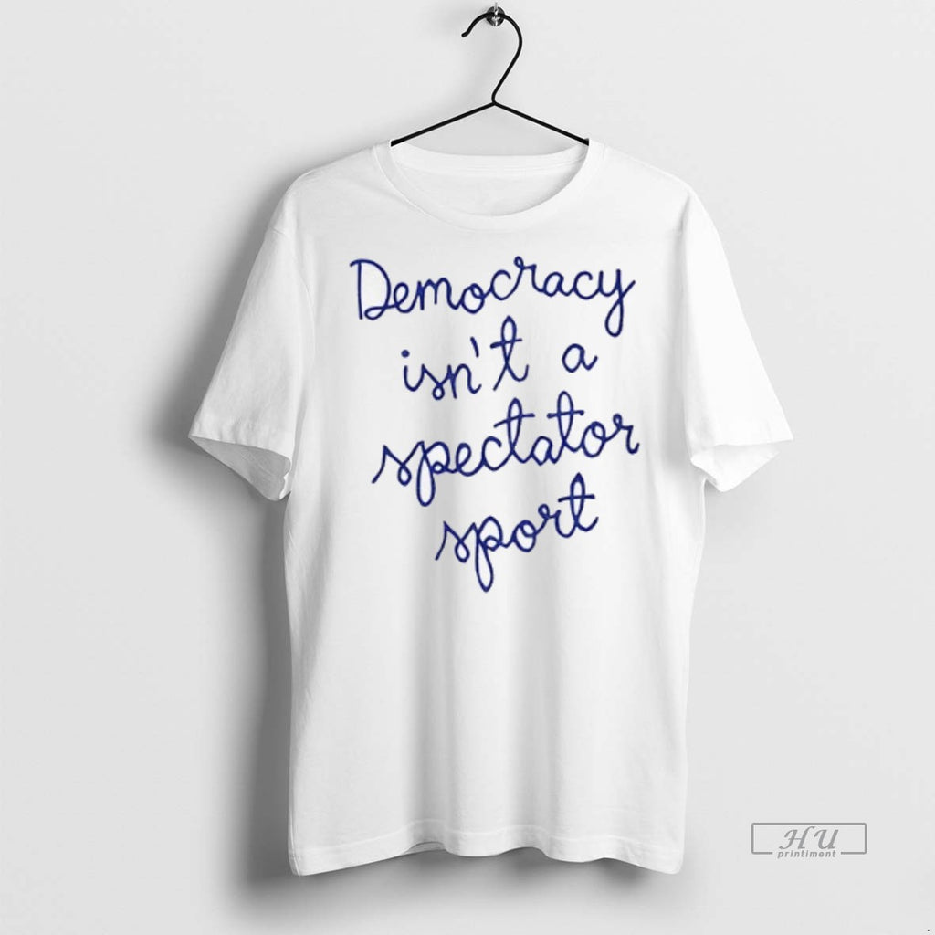 Officials Democracy Is Not A Spectator Sport Nicolle Wallace Premium Tee Shirt Sweater