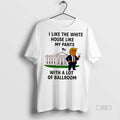 Officials Donald Trump I Like The White House Like My Pants With A Lot Of
