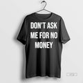 Officials Dont Ask Me For No Money Tee Shirt Sweater