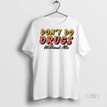 Officials Dont Do Drugs Without Me Tee Shirt Sweater
