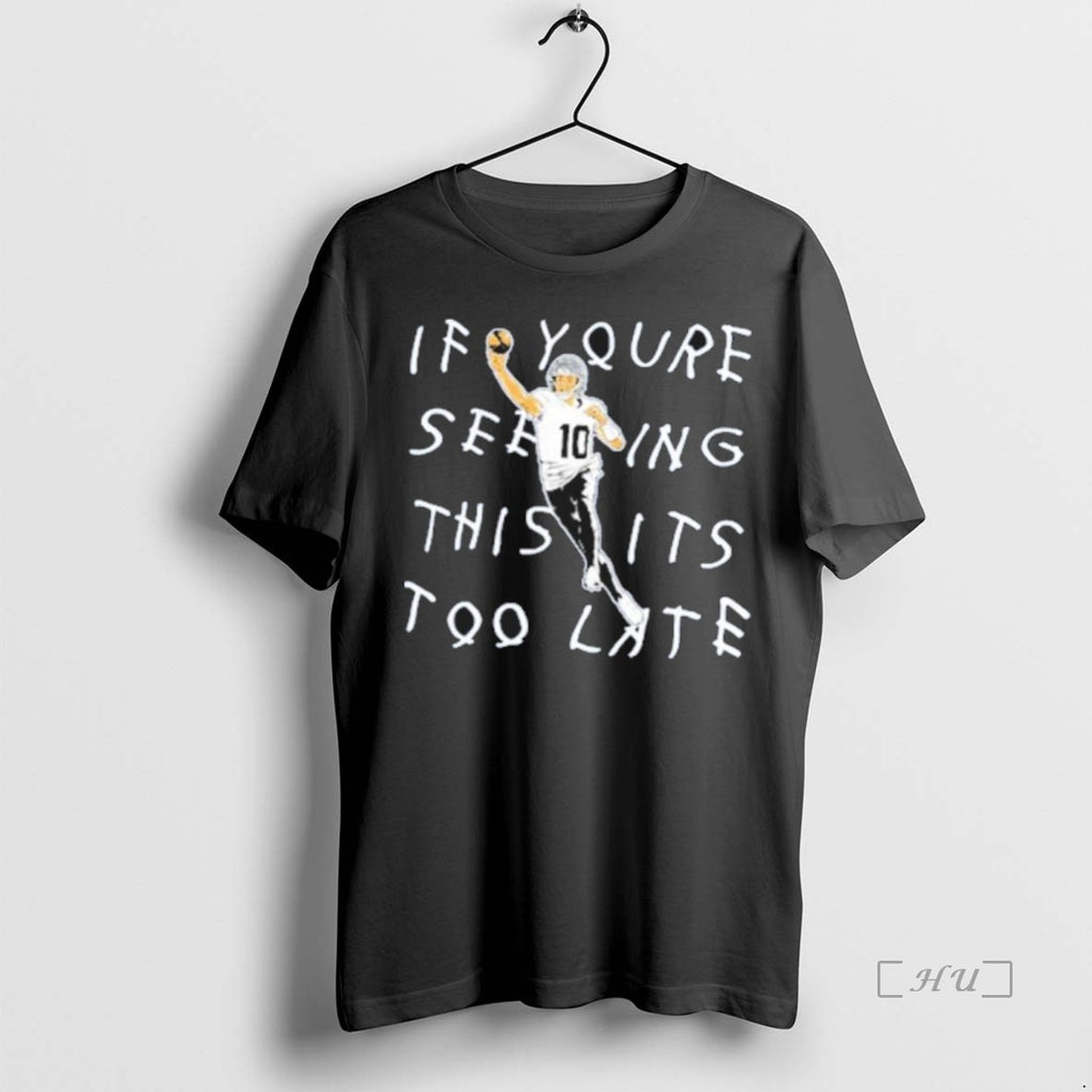 Officials Drake Maye If Youre Seeing This Its Too Late T Shirt Sweater