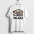 Officials Feeling Nervous Might Have To Poop Soon Rainbow Premium Tee Shirt Sweater