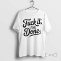 Officials Fuck It Im Done Premium T Shirt Sweater