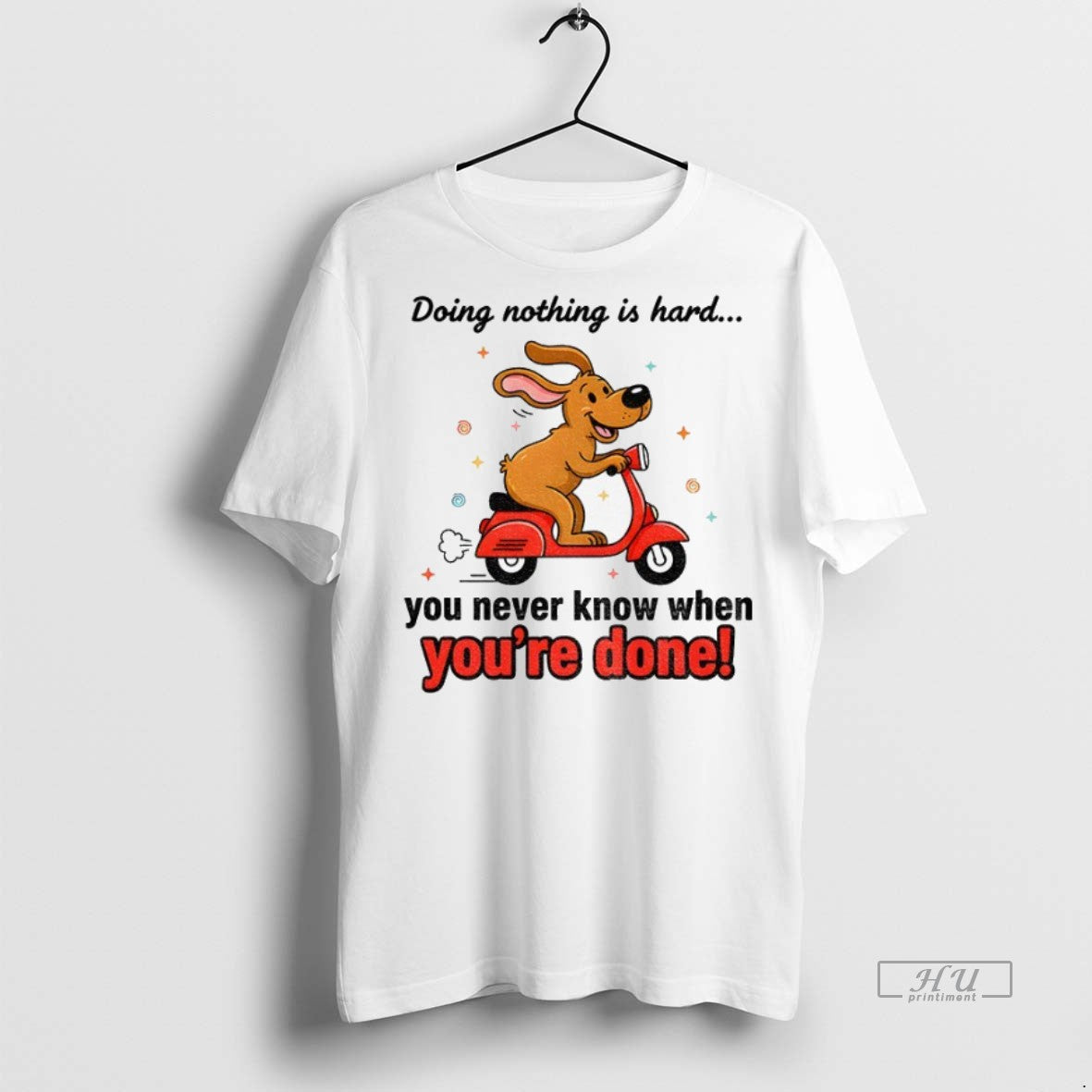 Officials Funny Dog Doing Nothing Is Hard You Never Know When Youre Done Premium Tee