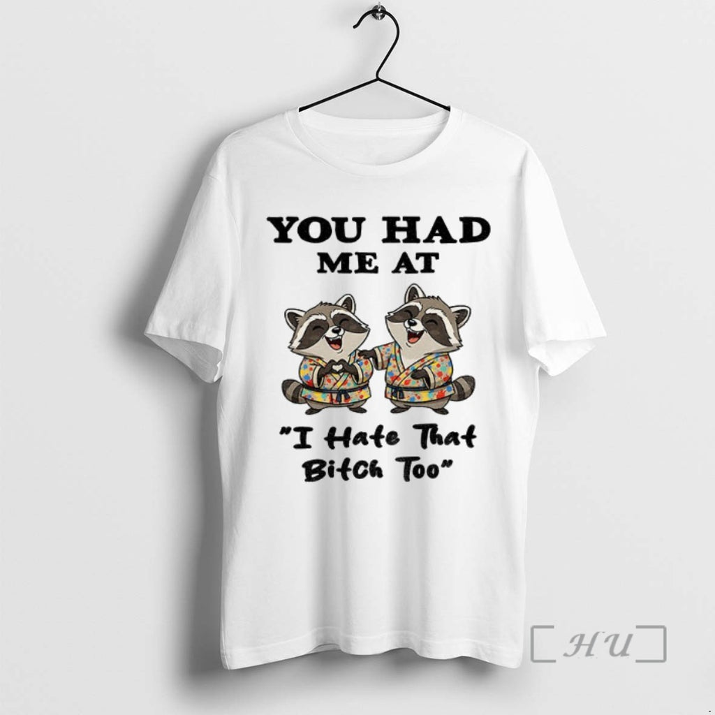 Officials Funny Raccoon You Had Me At I Hate That Bitch Too T Shirts Sweater
