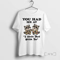 Officials Funny Raccoon You Had Me At I Hate That Bitch Too T Shirts Sweater