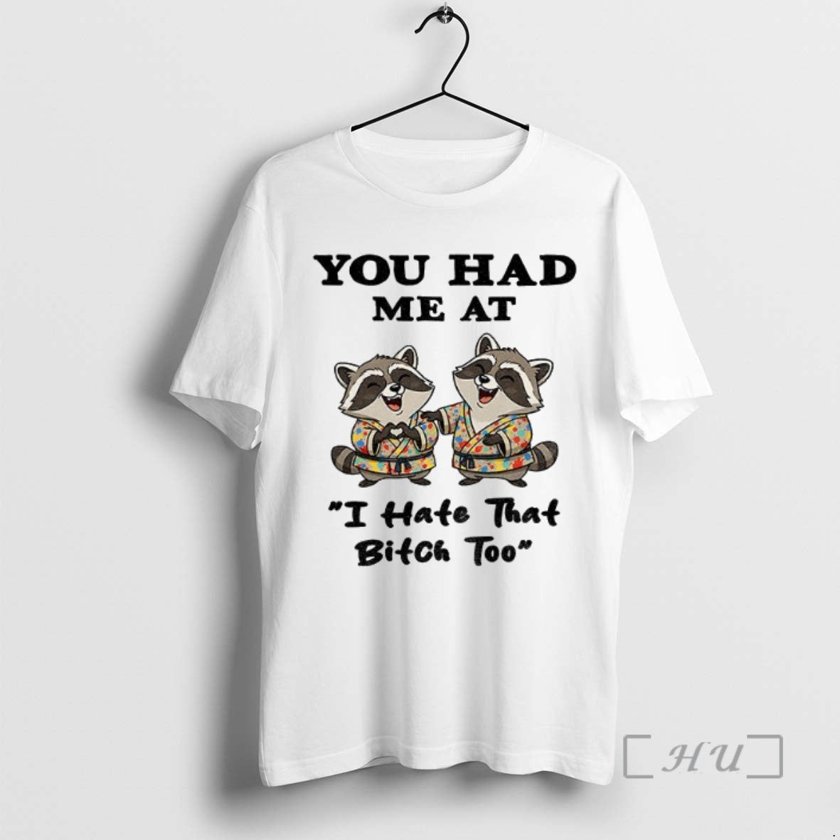 Officials Funny Raccoon You Had Me At I Hate That Bitch Too T Shirts Sweater