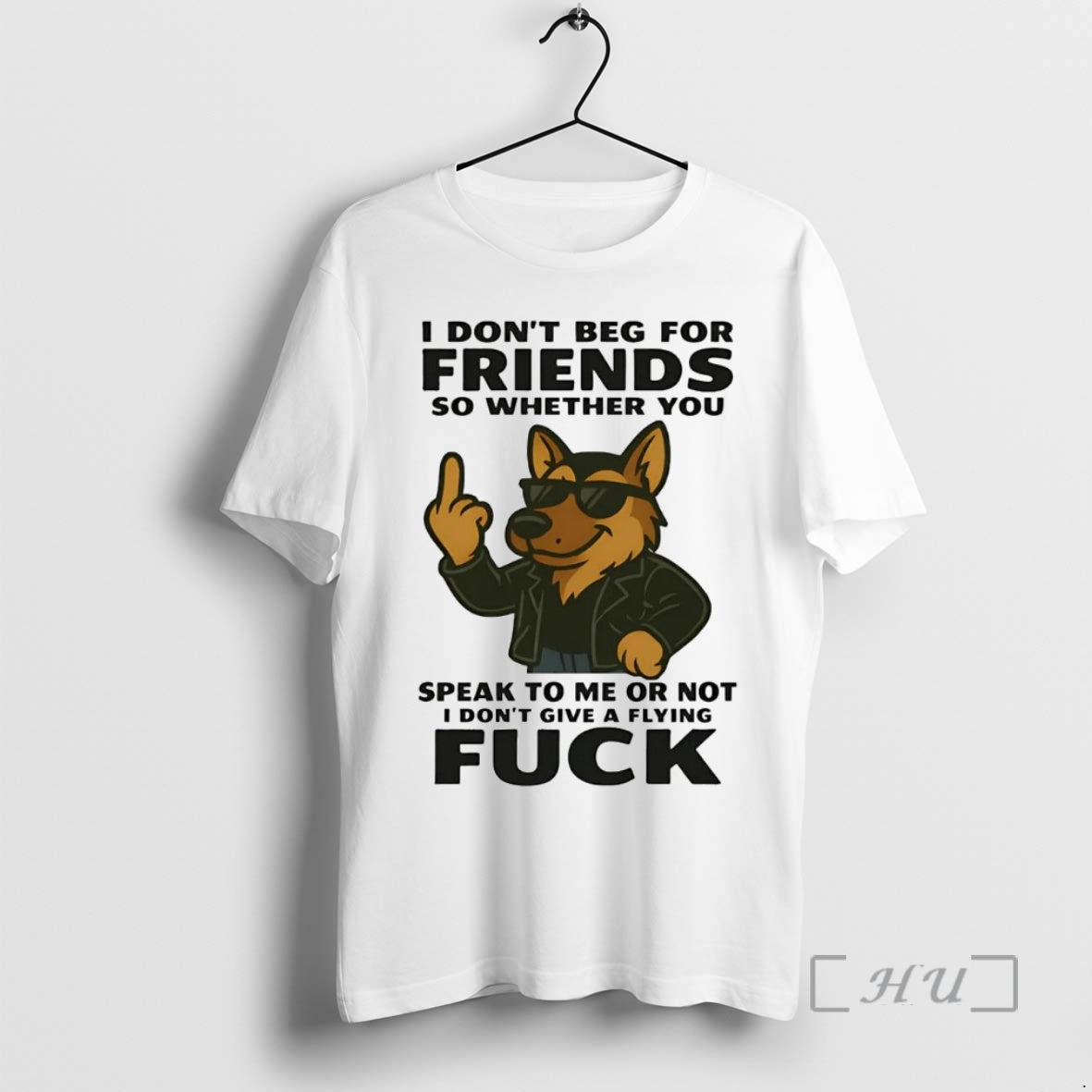Officials German Shepherd I Dont Beg For Friends Speak To Me Or Not Fuck Premium