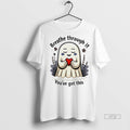 Officials Ghost Breathe Through It Youve Got This Graphic Tee Shirt Sweater