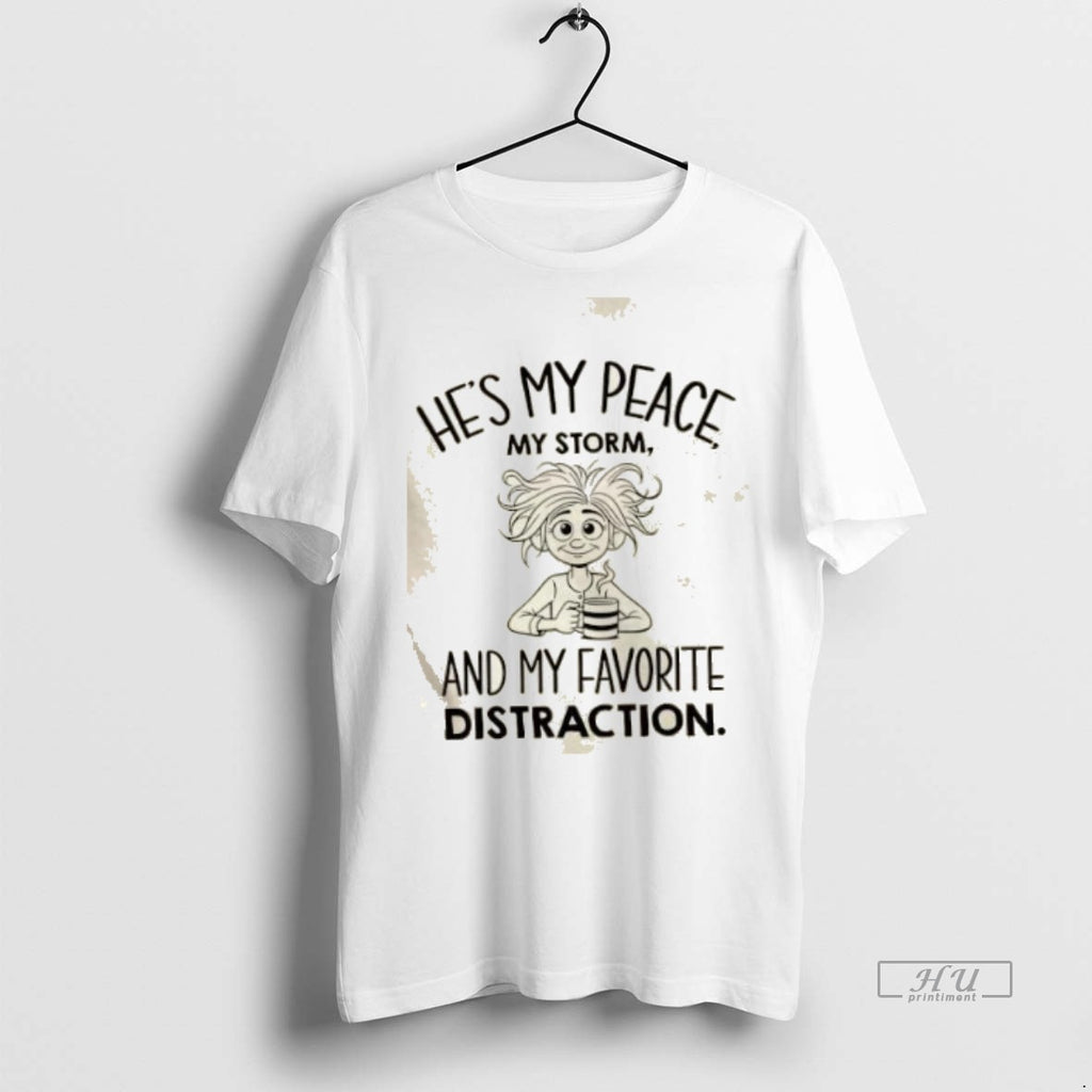 Officials Girl Romantic Couples Hes My Peace My Storm Favorite Distraction Premium Tee Shirt Sweater