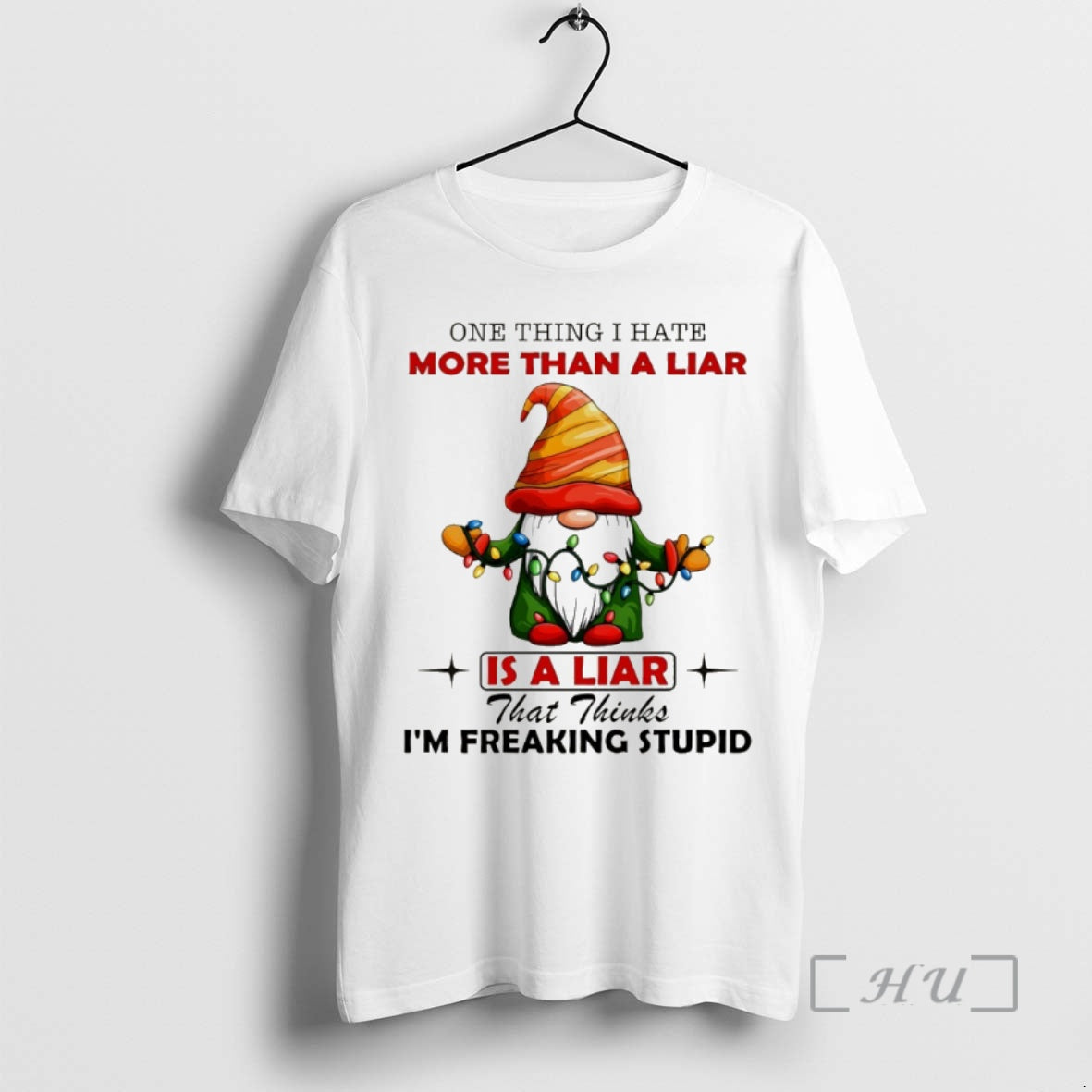 Officials Gnome One Thing I Hate More Than A Liar Is A Liar That Thinks
