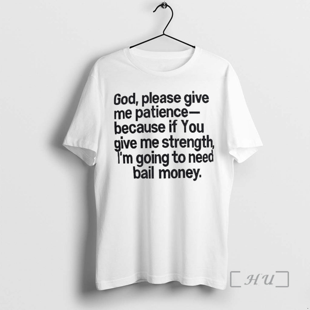 Officials God Please Give Me Patience Because If You Give Me Strength Premium T Shirts