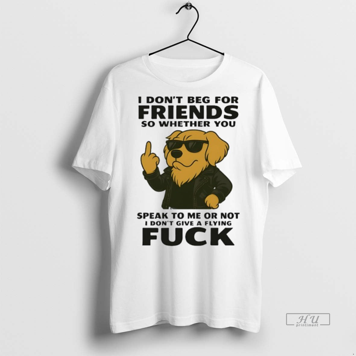 Officials Golden Retriever I Dont Beg For Friends So Whether You Speak To Me Or