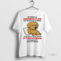 Officials Golden Retriever My Mind Is A Dangerous Place If It Hits My Brain Premium