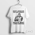 Officials Gorilla Dont Judge Me You Cant Handle Half Of What I Have Survived