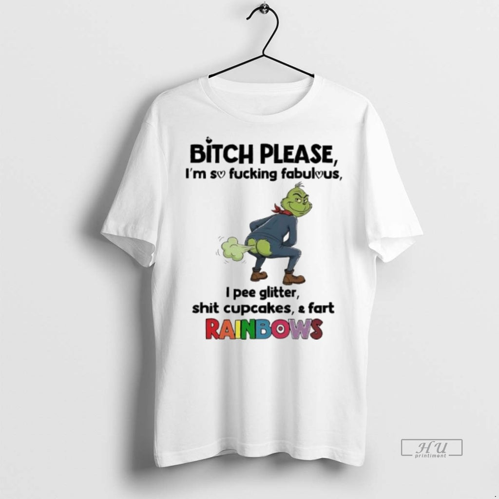 Officials Grinch Bitch Please Im So Fucking Fabulous I Pee Glitter Shit Cupcakes Fart Rainbows