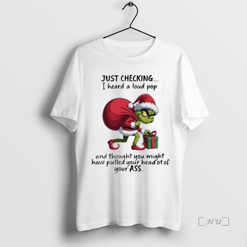 Officials Grinch Christmas Santa Gilf Just Checking I Heard A Loud Pop Premium T Shirts