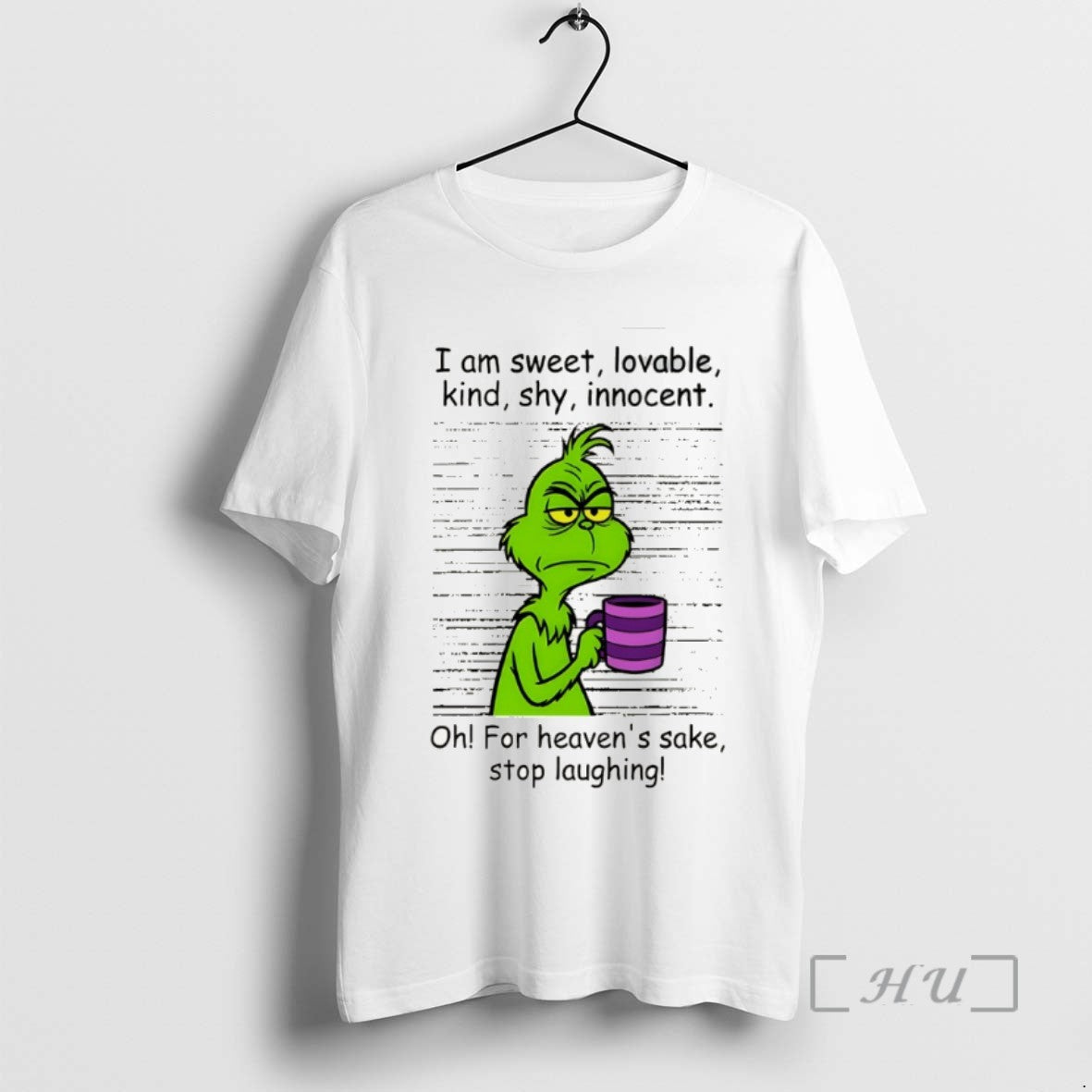 Officials Grinch I Am Sweet Lovable Kind Shy Innocent Oh For Heavens Sake Stop Laughing