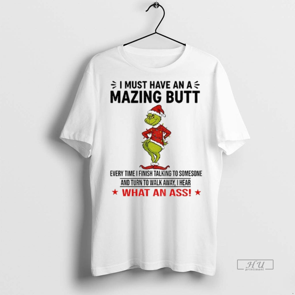 Officials Grinch I Must Have An A Mazing Butt Every Time I Finish Talking To