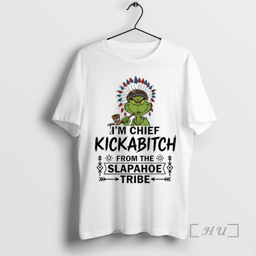 Officials Grinch Nation Im Chief Kickabitch From The Slapahoe Tribe Premium T Shirt Sweater