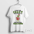 Officials Grinch Santa Hat I May Be Crazy But Crazy Is Far Better Than Stupid
