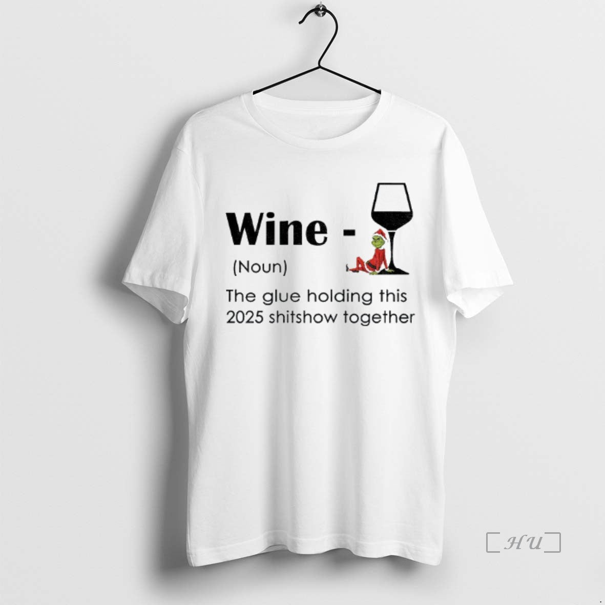 Officials Grinch Santa Hat Wine Definition Noun The Glue Holding This 2025 Shitshow Together Christmas
