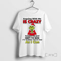 Officials Grinch Arguing With Me Is Crazy As I Can Christmas Premium T Shirts Sweater