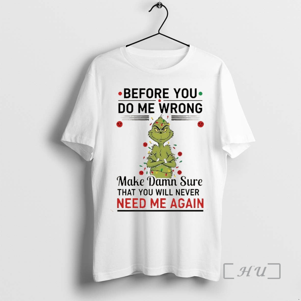 Officials Grinch Before You Do Me Wrong Make Damn Sure That You Will Never Need