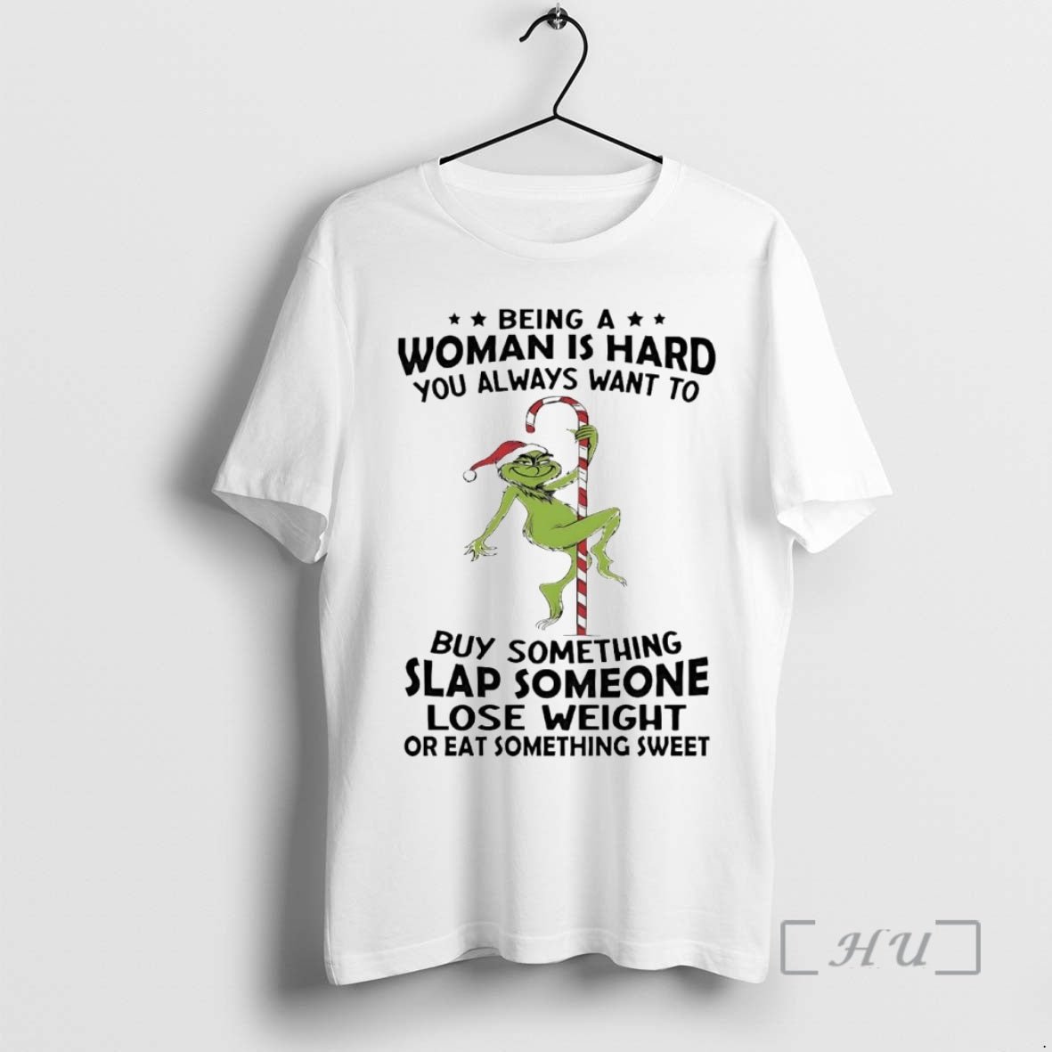 Officials Grinch Being A Woman Is Hard You Always Want To Christmas Premium T Shirts