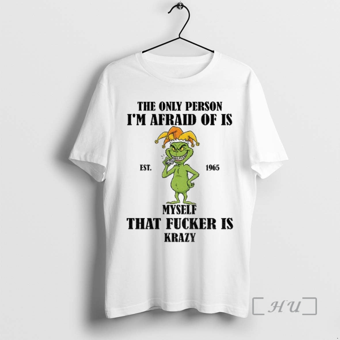Officials Grinch The Only Person Im Afraid Of Is Est 1965 Myself That Fucker Is