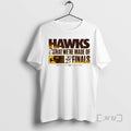 Officials Hawks What Were Made Of 2025 Finals Ornaments Premium T Shirt Sweater