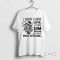 Officials I Dont Chase Love I Chase Him Around The House With Attitude Christmas Premium
