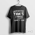 Officials I Never Question Tims Choices Because Im One Of Them Premium T Shirts Sweater