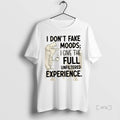 Officials I Dont Fake Moods I Give The Full Unfiltered Experience T Shirt Sweater