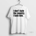 Officials I Dont Hate The Country I Hate Him Graphic Tee Shirt Sweater