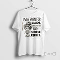 Officials I Was Born For Chaos Conversation And Coffee Refills Premium T Shirt Sweater