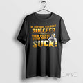 Officials If At First You Dont Succeed Then Maybe You Just Suck Premium T Shirts