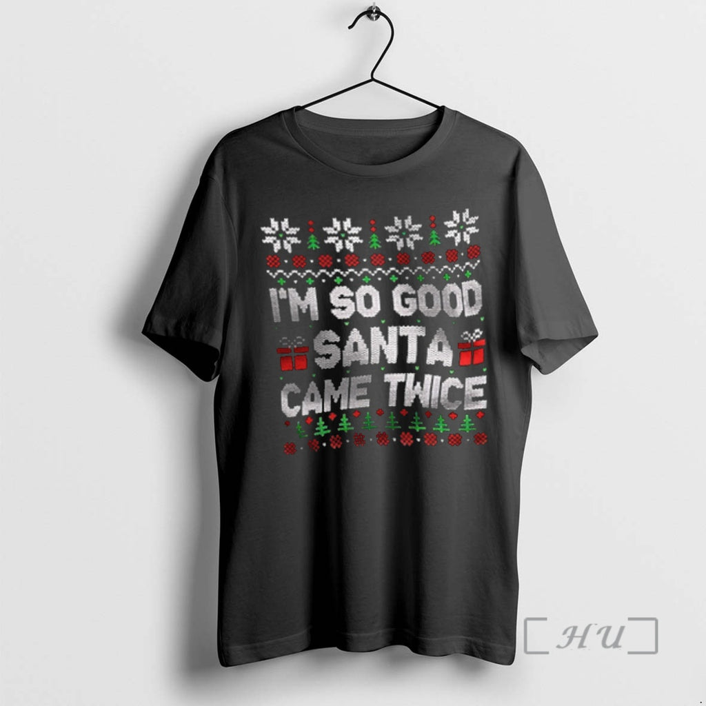 Officials Im So Good Santa Came Twice Christmas