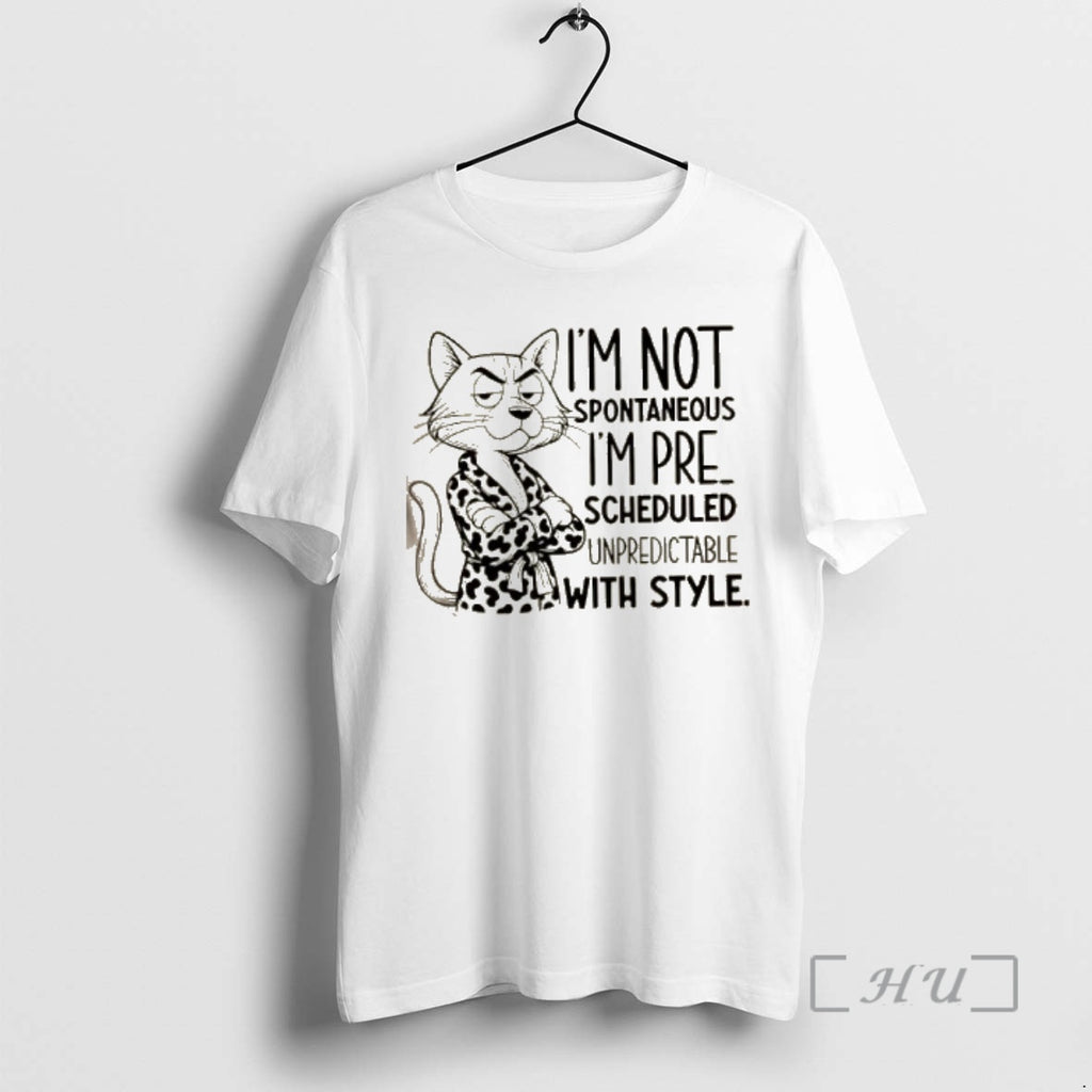 Officials Im Not Spontaneous Im Pre Scheduled Unpredictable With Style Premium T Shirt Sweater