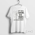Officials Jerry Im 90 Caffeine 10 Regret And 100 Unstoppable Energy Premium T Shirt Sweater